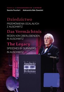 Dziedzictwo. Przemówienia Ocalałych z Auschwitz/Das Vermächtnis Reden von Überlebenden von Auschwitz/The Legacy. Speeches by survivors in Auschwitz