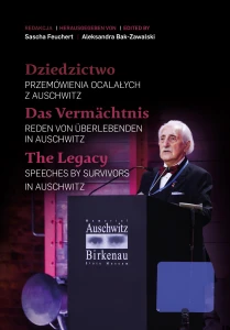 Dziedzictwo. Przemówienia Ocalałych z Auschwitz/Das Vermächtnis. Reden von Überlebenden von Auschwitz/The Legacy. 
