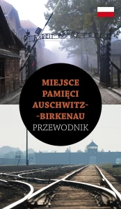 Przewodnik Miejsce Pamięci Auschwitz-Birkenau
