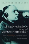 M. Deselaers - I nigdy oskarżony nie miał wyrzutów sumienia? Biografia Rudolfa Hössa, komendanta Auschwitz, a kwestia jego odpowiedzialności przed Bogiem i ludźmi