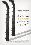 B. Kolasiński - Jakim cudem jeszcze żyję? Wspomnienia z obozów Auschwitz, Sachsenhausen i Buchenwald