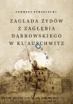 A. Strzelecki - Zagłada Żydów z Zagłębia Dąbrowskiego w KL Auschwitz