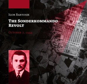 Igor Bartosik - The Sonderkommando revolt October 7, 1944