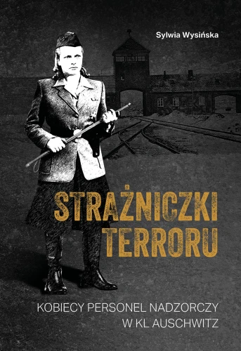 STRAŻNICZKI TERRORU Kobiecy personel nadzorczy w KL Auschwitz okladka.webp