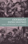 Helena Kubica - Odebrane dzieciństwo. Dzieci wyzwolone w Auschwitz