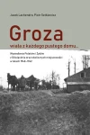 J. Lachendro, P. Setkiewicz - Groza wiała z każdego pustego domu… Wysiedlenia ludności polskiej i żydowskiej z Oświęcimia  oraz okolicznych miejscowości w latach 1940–1942