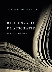J. Badowska-Buczak - Bibliografia KL Auschwitz za lata 1981-2006
