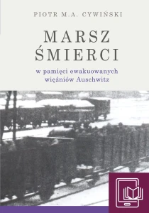 E-BOOK P. M. A. Cywiński - Marsz śmierci w pamięci ewakuowanych więźniów Auschwitz 