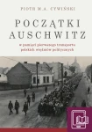 E-BOOK P. M. A. Cywiński - Początki Auschwitz w pamięci pierwszego transportu polskich więźniów politycznych 