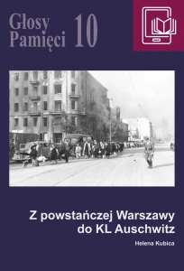 E-BOOK H. Kubica - Głosy Pamięci 10. Z powstańczej Warszawy do KL Auschwitz 