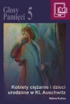 E-BOOK Helena Kubica - Głosy Pamięci 5. Kobiety ciężarne i dzieci urodzone w KL Auschwitz