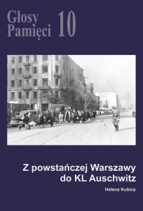 H. Kubica - Głosy Pamięci 10. Z powstańczej Warszawy do KL Auschwitz