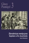 I. Strzelecka - Głosy Pamięci 3. Zbrodnicza medycyna. Szpitale w KL Auschwitz