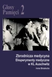 I. Strzelecka - Głosy Pamięci 2. Zbrodnicza medycyna. Eksperymenty medyczne w KL Auschwitz