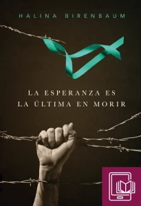 Halina Birenbaum - La esperanza es la última en morir
