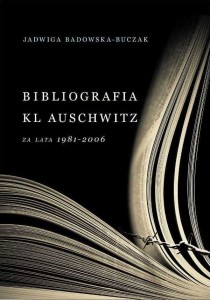 Jadwiga Badowska-Buczak - Bibliografia KL Auschwitz za lata 1981-2006