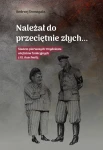 A. Domagała - Należał do przeciętnie złych... Śladem pierwszych trzydziestu więźniów funkcyjnych z KL Auschwitz 