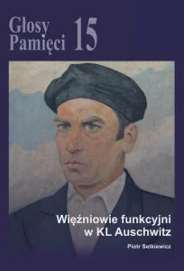 P. Setkiewicz - Głosy Pamięci nr 15. Więźniowie funkcyjni w KL Auschwitz