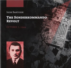 Igor Bartosik - The Sonderkommando revolt October 7, 1944