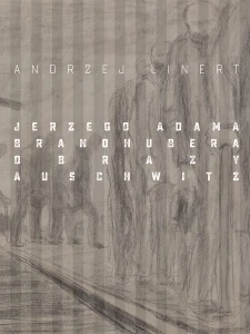 A. Linert - Jerzego Adama Brandhubera obrazy Auschwitz