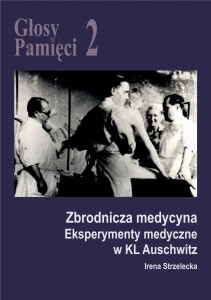 E-BOOK Irena Strzelecka - Głosy Pamięci 2. Zbrodnicza medycyna. Eksperymenty medyczne w KL Auschwitz