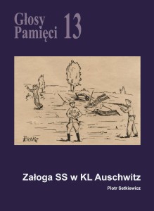 Piotr Setkiewicz - Głosy Pamięci 13. Załoga SS w KL Auschwitz