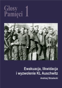 Andrzej Strzelecki - Głosy Pamięci 1. Ewakuacja, likwidacja i wyzwolenie KL Auschwitz