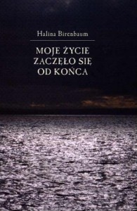 Halina Birenbaum - Moje życie zaczęło się od końca