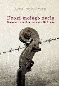 Helena Dunicz Niwińska - Drogi mojego życia. Wspomnienia skrzypaczki z Birkenau