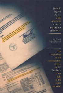I. Bartosik, Ł. Martyniak, P. Setkiewicz - Początki zagłady Żydów w KL Auschwitz w świetle materiałów źródłowych