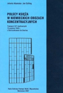 J. Adamska, J. Szilling - Polscy księża w niemieckich obozach koncentracyjnych. Transport 527 duchownych...