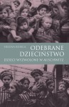 Helena Kubica - Odebrane dzieciństwo. Dzieci wyzwolone w Auschwitz