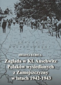 Helena Kubica - Zagłada w KL Auschwitz Polaków wysiedlonych z Zamojszczyzny w latach 1942-1943