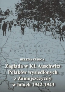 H. Kubica - Zagłada w KL Auschwitz Polaków wysiedlonych z Zamojszczyzny w latach 1942-1943