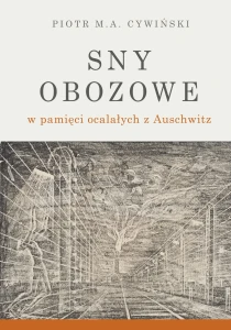 P. M. A. Cywiński - Sny obozowe w pamięci ocalałych z Auschwitz