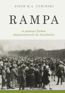 Piotr M.A. Cywiński - Rampa w pamięci Żydów deportowanych do Auschwitz