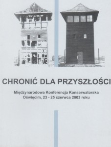 Chronić dla przyszłości. Międzynarodowa Konferencja Konserwatorska Oświęcim, 23-25 czerwca 2003 roku