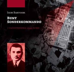 Igor Bartosik - Bunt Sonderkommando 7 października 1944 roku