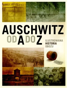 Auschwitz od A do Z. Ilustrowana historia obozu