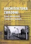 Architektura Zbrodni. System zabezpieczenia i izolacji obozu Auschwitz