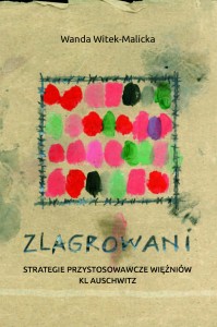 Wanda Witek-Malicka - Zlagrowani. Strategie przystosowawcze więźniów KL Auschwitz