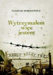 Tadeusz Sobolewicz - Wytrzymałem więc jestem