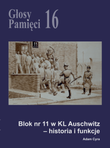 Adam Cyra - Głosy Pamięci nr 16. Blok nr 11 w KL Auschwitz – historia i funkcje