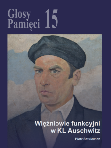 Piotr Setkiewicz - Głosy Pamięci nr 15. Więźniowie funkcyjni w KL Auschwitz
