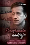 J. Kupiec - Pozostawała nadzieja: historia sześciu braci więzionych w Auschwitz
