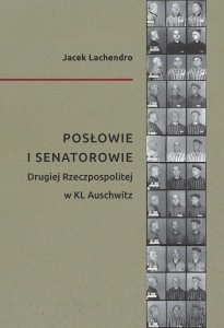 Jacek Lachendro - Posłowie i senatorowie Drugiej Rzeczpospolitej w KL Auschwitz
