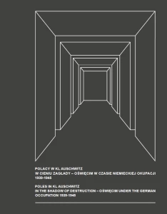 Katalog - Polacy w KL Auschwitz w cieniu zagłady - Oświęcim w czasie niemieckiej okupacji 1939-1945 / Poles in KL Auschwitz in the shadow of destruction - Oświęcim under the german occupation 1939-1945