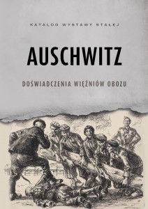 Auschwitz. Doświadczenia więźniów obozu - katalog wystawy stałej 