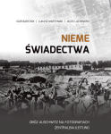 I. Bartosik, Ł. Martyniak, J. Lachendro - Nieme świadectwa. Obóz Auschwitz na fotografiach Zentralbauleitung