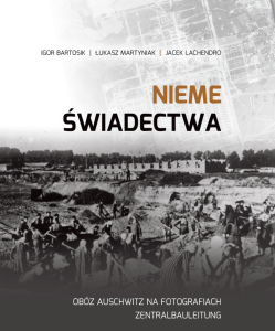 Nieme świadectwa. Obóz Auschwitz na fotografiach Zentralbauleitung